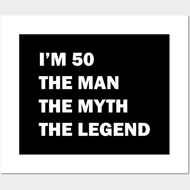 I'm 50 The Man The Myth The Legend Wall Art by umarhahn